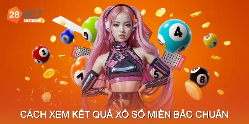 Cách xem kết quả Xổ số miền bắc chuẩn
